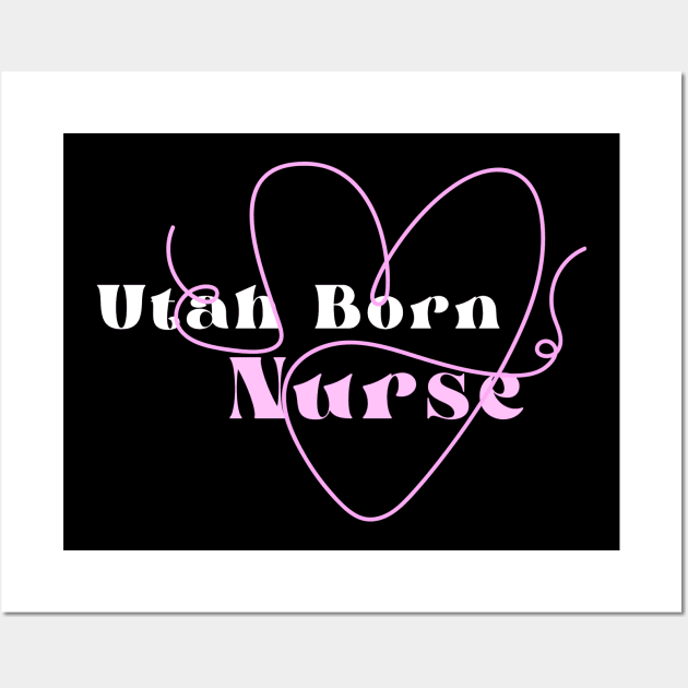 Utah Born Nurse Wall Art by Be Yourself Tees